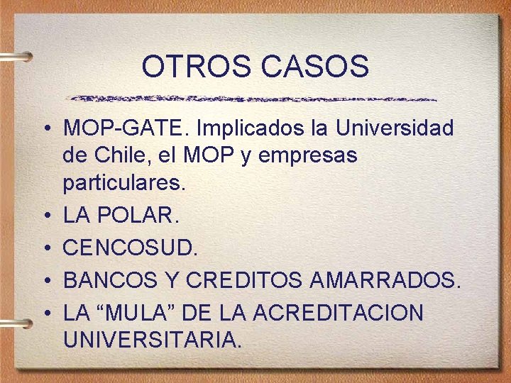 OTROS CASOS • MOP-GATE. Implicados la Universidad de Chile, el MOP y empresas particulares.