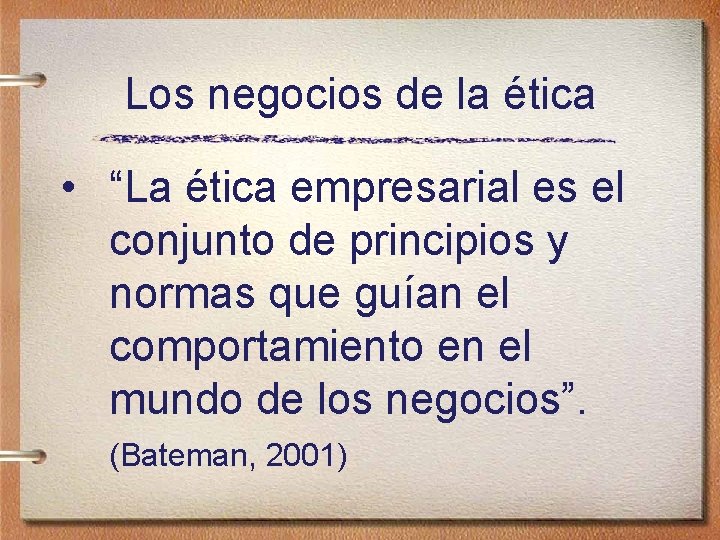 Los negocios de la ética • “La ética empresarial es el conjunto de principios