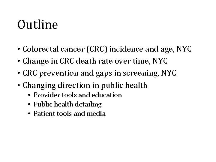 Outline • Colorectal cancer (CRC) incidence and age, NYC • Change in CRC death