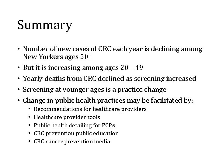Summary • Number of new cases of CRC each year is declining among New