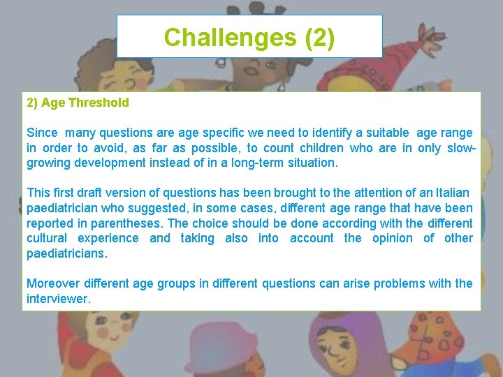 Challenges (2) 2) Age Threshold Since many questions are age specific we need to