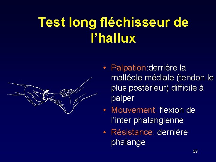 Test long fléchisseur de l’hallux • Palpation: derrière la malléole médiale (tendon le plus