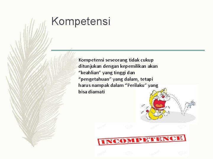 Kompetensi seseorang tidak cukup ditunjukan dengan kepemilikan akan “keahlian” yang tinggi dan “pengetahuan” yang