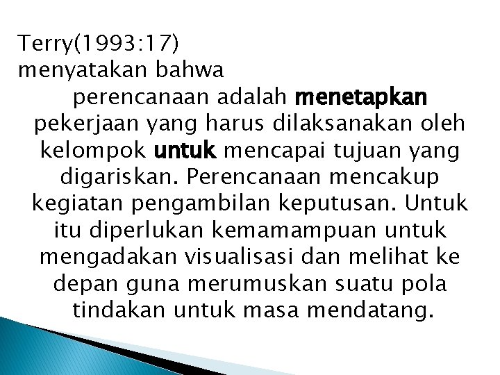 Terry(1993: 17) menyatakan bahwa perencanaan adalah menetapkan pekerjaan yang harus dilaksanakan oleh kelompok untuk