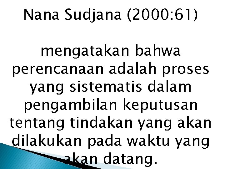 Nana Sudjana (2000: 61) mengatakan bahwa perencanaan adalah proses yang sistematis dalam pengambilan keputusan