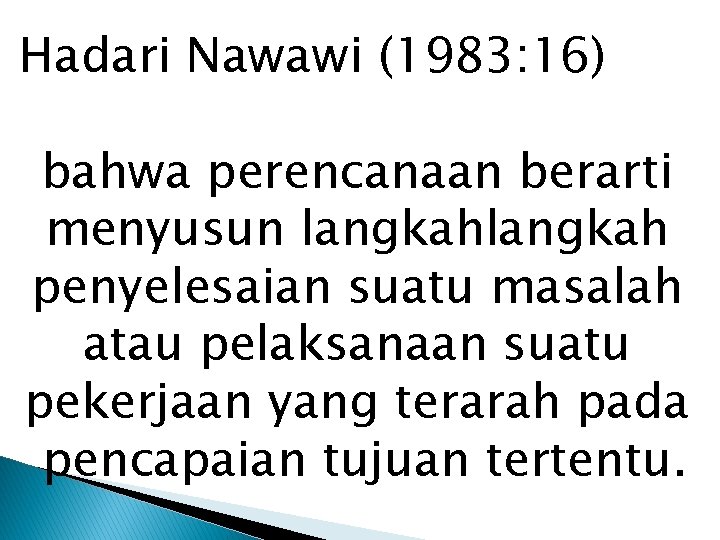 Hadari Nawawi (1983: 16) bahwa perencanaan berarti menyusun langkah penyelesaian suatu masalah atau pelaksanaan