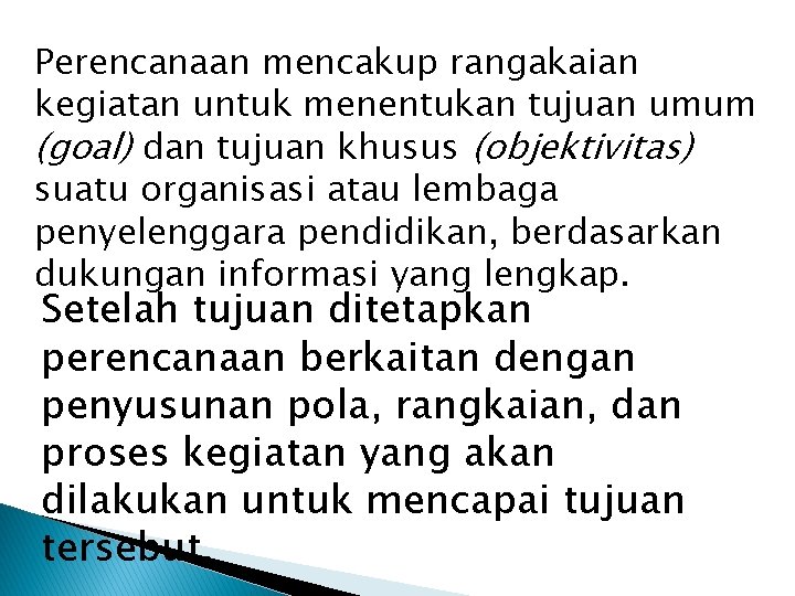 Perencanaan mencakup rangakaian kegiatan untuk menentukan tujuan umum (goal) dan tujuan khusus (objektivitas) suatu