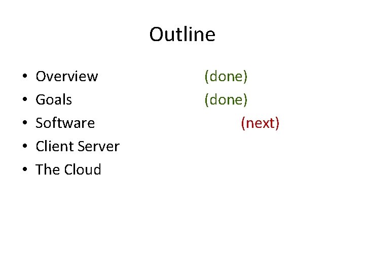 Outline • • • Overview Goals Software Client Server The Cloud (done) (next) 