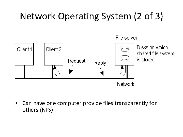 Network Operating System (2 of 3) • Can have one computer provide files transparently