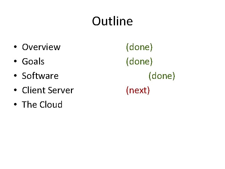Outline • • • Overview Goals Software Client Server The Cloud (done) (next) 