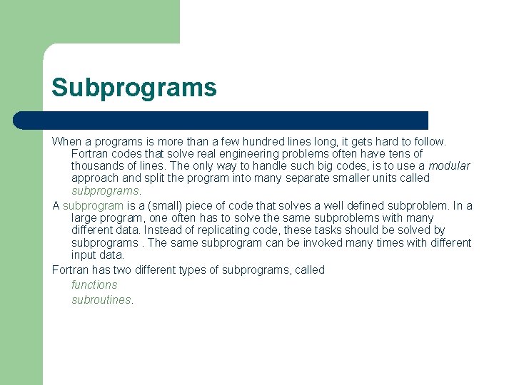 Subprograms When a programs is more than a few hundred lines long, it gets