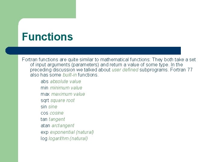 Functions Fortran functions are quite similar to mathematical functions: They both take a set Functions Fortran functions are quite similar to mathematical functions: They both take a set