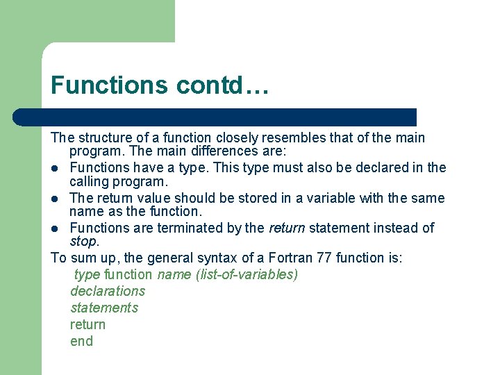 Functions contd… The structure of a function closely resembles that of the main program.