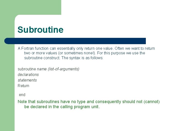 Subroutine A Fortran function can essentially only return one value. Often we want to Subroutine A Fortran function can essentially only return one value. Often we want to