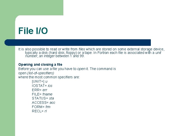 File I/O It is also possible to read or write from files which are