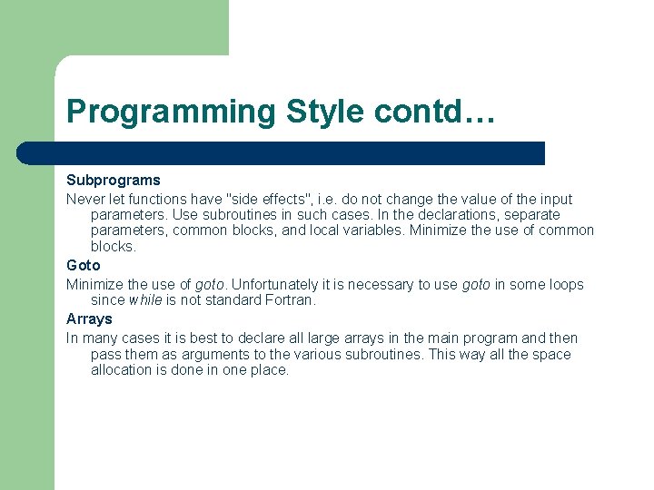 Programming Style contd… Subprograms Never let functions have "side effects", i. e. do not