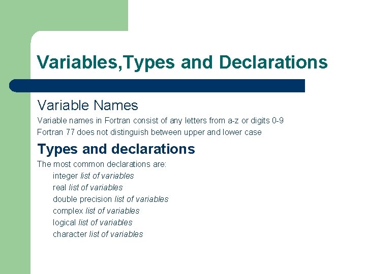 Variables, Types and Declarations Variable Names Variable names in Fortran consist of any letters Variables, Types and Declarations Variable Names Variable names in Fortran consist of any letters