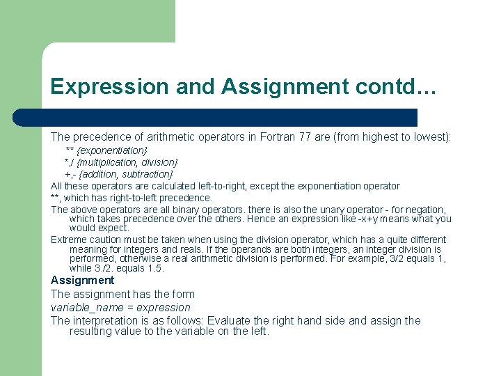 Expression and Assignment contd… The precedence of arithmetic operators in Fortran 77 are (from Expression and Assignment contd… The precedence of arithmetic operators in Fortran 77 are (from