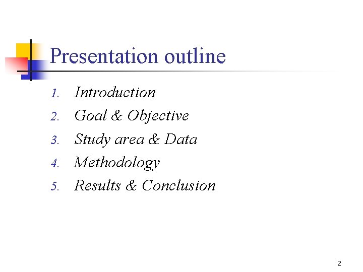 Presentation outline 1. 2. 3. 4. 5. Introduction Goal & Objective Study area &