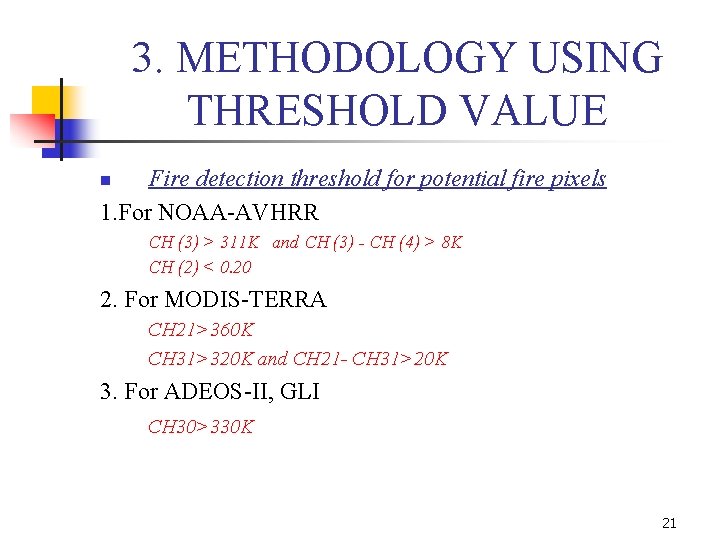 3. METHODOLOGY USING THRESHOLD VALUE Fire detection threshold for potential fire pixels 1. For