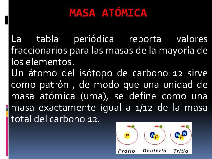 MASA ATÓMICA La tabla periódica reporta valores fraccionarios para las masas de la mayoría