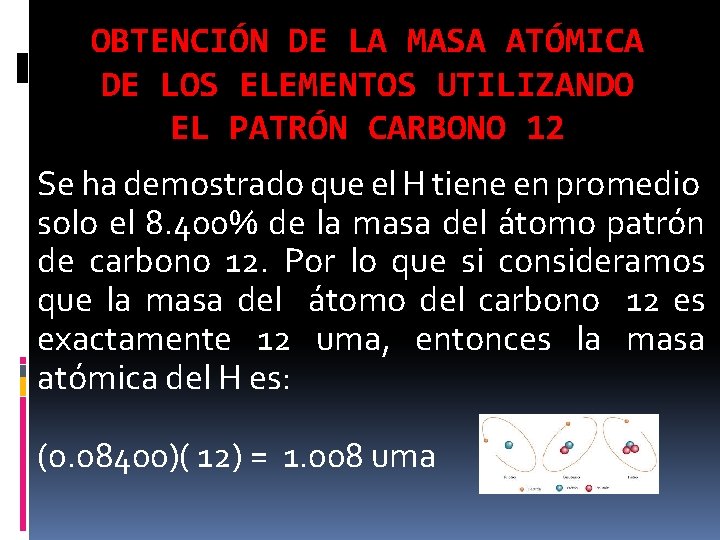 OBTENCIÓN DE LA MASA ATÓMICA DE LOS ELEMENTOS UTILIZANDO EL PATRÓN CARBONO 12 Se