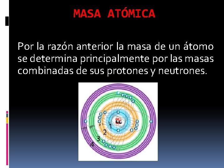 MASA ATÓMICA Por la razón anterior la masa de un átomo se determina principalmente