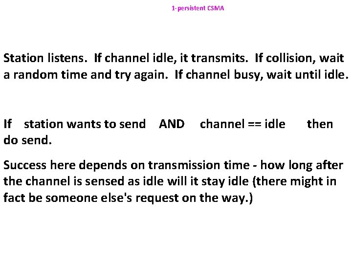 1 -persistent CSMA Station listens. If channel idle, it transmits. If collision, wait a