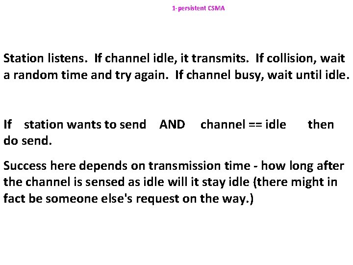 1 -persistent CSMA Station listens. If channel idle, it transmits. If collision, wait a 1 -persistent CSMA Station listens. If channel idle, it transmits. If collision, wait a