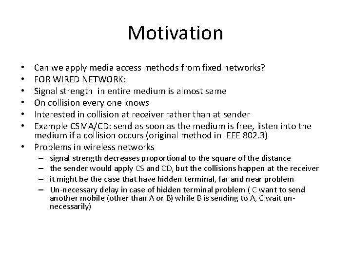 Motivation Can we apply media access methods from fixed networks? FOR WIRED NETWORK: Signal