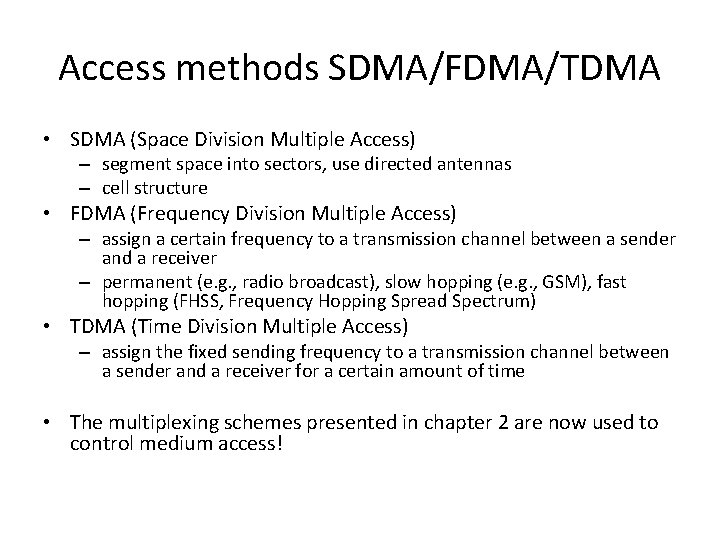 Access methods SDMA/FDMA/TDMA • SDMA (Space Division Multiple Access) – segment space into sectors,