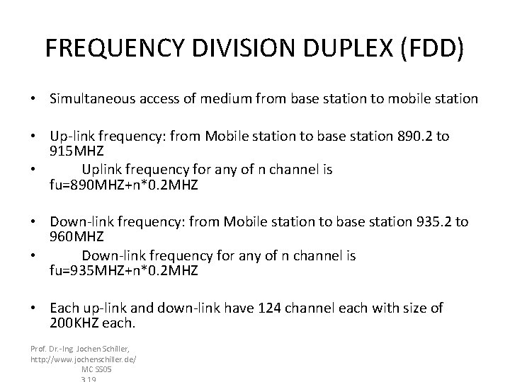 FREQUENCY DIVISION DUPLEX (FDD) • Simultaneous access of medium from base station to mobile FREQUENCY DIVISION DUPLEX (FDD) • Simultaneous access of medium from base station to mobile