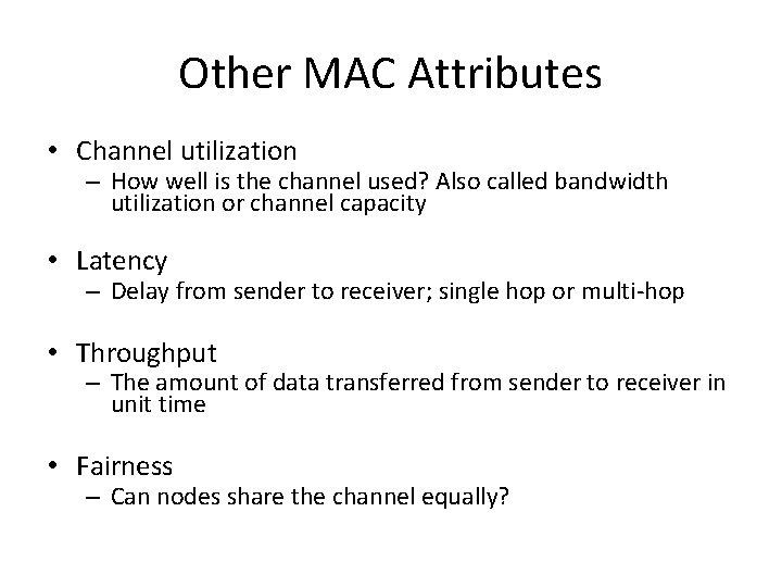 Other MAC Attributes • Channel utilization – How well is the channel used? Also Other MAC Attributes • Channel utilization – How well is the channel used? Also