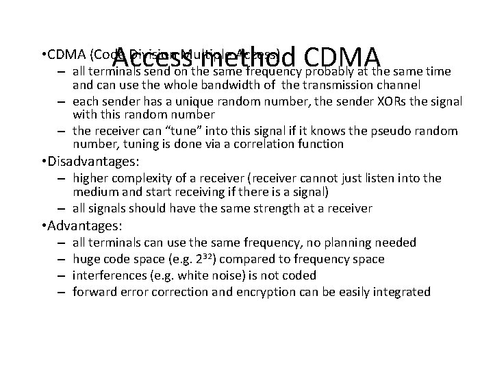 Access method CDMA • CDMA (Code Division Multiple Access) – all terminals send on