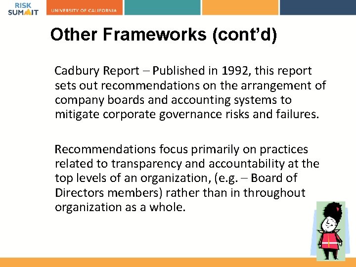 Other Frameworks (cont’d) Cadbury Report – Published in 1992, this report sets out recommendations