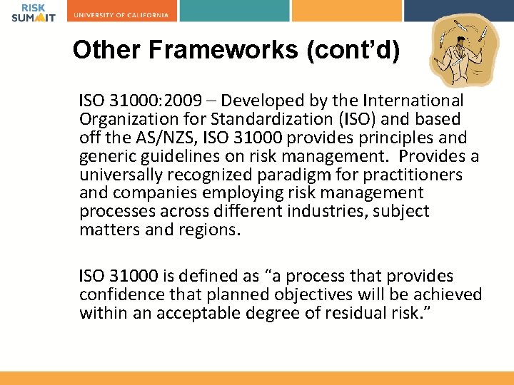 Other Frameworks (cont’d) ISO 31000: 2009 – Developed by the International Organization for Standardization