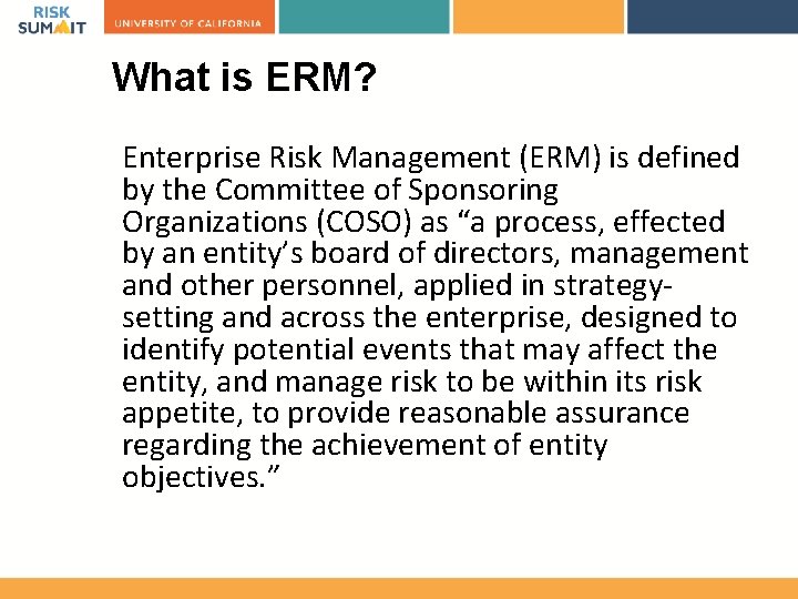 What is ERM? Enterprise Risk Management (ERM) is defined by the Committee of Sponsoring