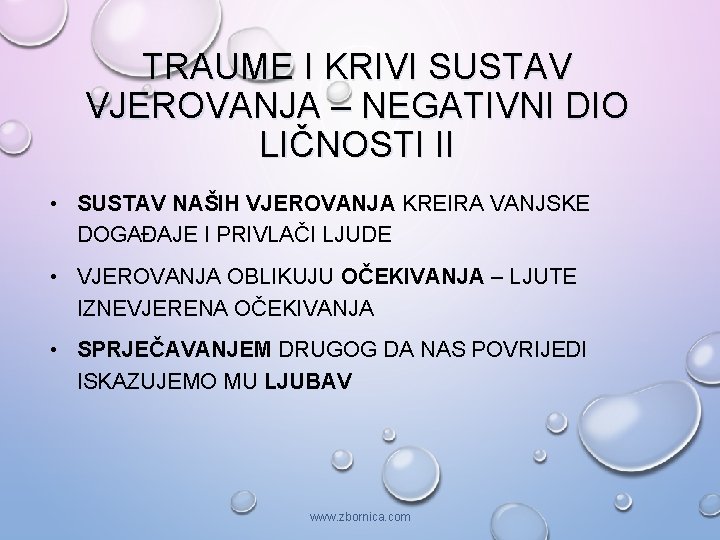 TRAUME I KRIVI SUSTAV VJEROVANJA – NEGATIVNI DIO LIČNOSTI II • SUSTAV NAŠIH VJEROVANJA