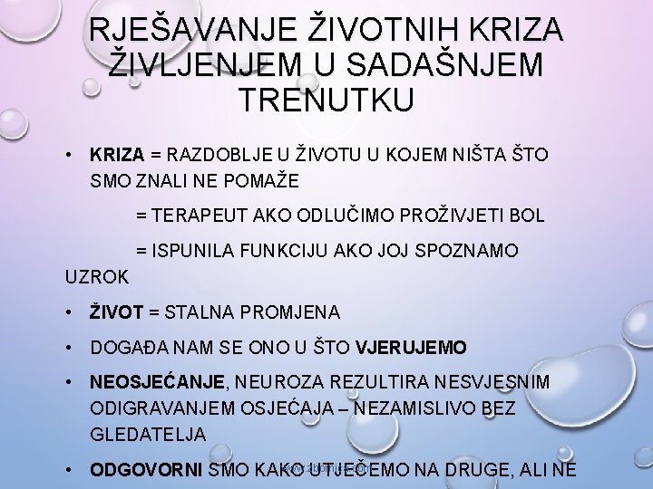 RJEŠAVANJE ŽIVOTNIH KRIZA ŽIVLJENJEM U SADAŠNJEM TRENUTKU • KRIZA = RAZDOBLJE U ŽIVOTU U