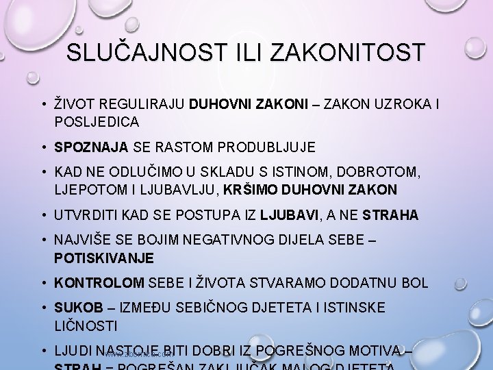 SLUČAJNOST ILI ZAKONITOST • ŽIVOT REGULIRAJU DUHOVNI ZAKONI – ZAKON UZROKA I POSLJEDICA •