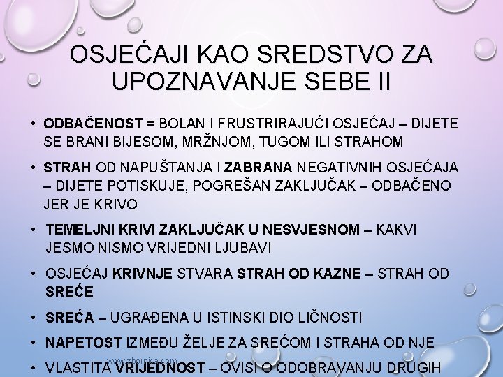 OSJEĆAJI KAO SREDSTVO ZA UPOZNAVANJE SEBE II • ODBAČENOST = BOLAN I FRUSTRIRAJUĆI OSJEĆAJ