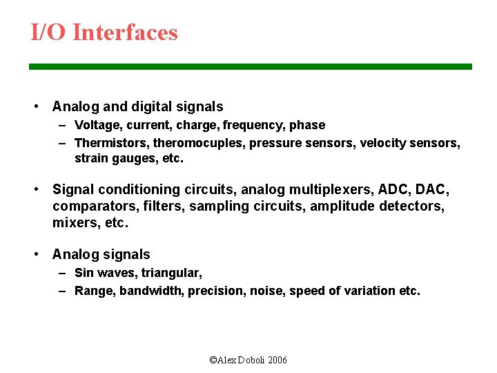 I/O Interfaces • Analog and digital signals – Voltage, current, charge, frequency, phase –