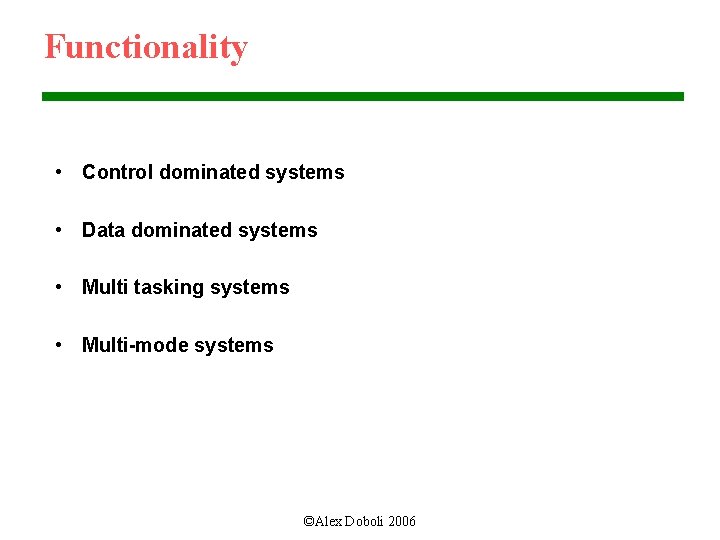 Functionality • Control dominated systems • Data dominated systems • Multi tasking systems •