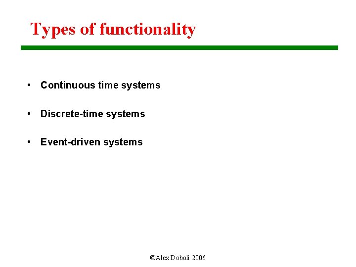 Types of functionality • Continuous time systems • Discrete-time systems • Event-driven systems ©Alex