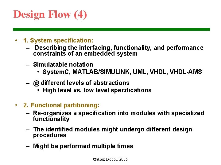 Design Flow (4) • 1. System specification: – Describing the interfacing, functionality, and performance