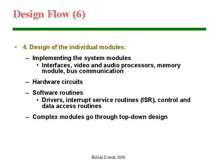 Design Flow (6) • 4. Design of the individual modules: – Implementing the system