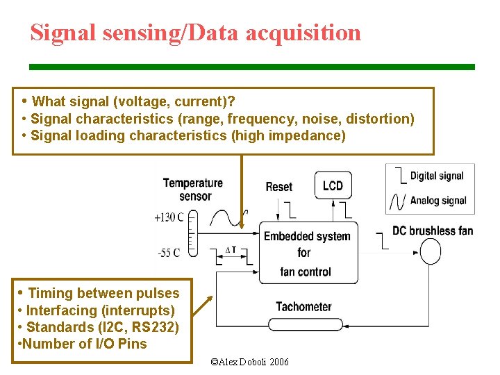 Signal sensing/Data acquisition • What signal (voltage, current)? • Signal characteristics (range, frequency, noise,