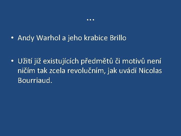 . . . • Andy Warhol a jeho krabice Brillo • Užití již existujících
