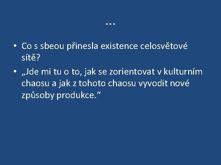 . . . • Co s sbeou přinesla existence celosvětové sítě? • „Jde mi