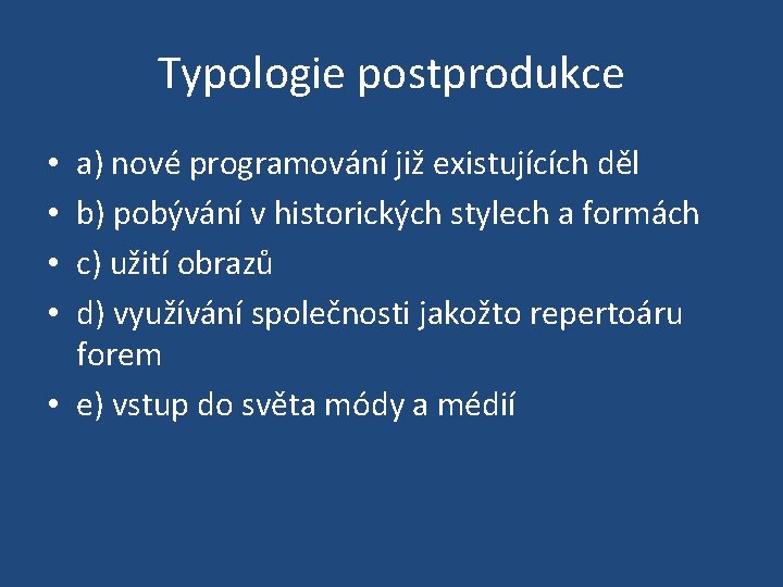 Typologie postprodukce a) nové programování již existujících děl b) pobývání v historických stylech a